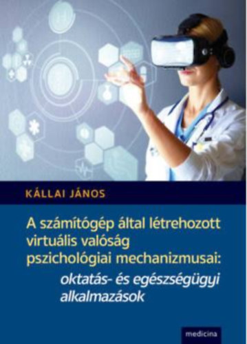 A szmtgp ltal ltrehozott virtulis valsg pszicholgiai mechanizmusai: oktats- s egszsggyi alkalmazsok