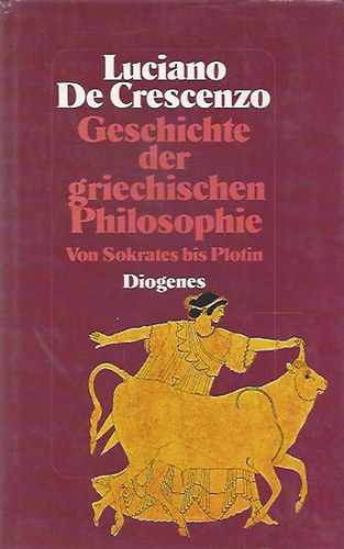 Luciano de Crescenzo - Geschichte der griechischen Philosophie - A g�r�g filoz�fia t�rt�nete n�met nyelven