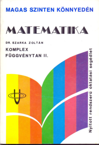 Dr. Szarka Zoltn - Matematika - Komplex fggvnytan II.