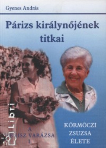 Gyenes Andrs - Prizs kirlynjnek titkai A tenisz varzsa I. KRMCZI ZSUZSA LETE