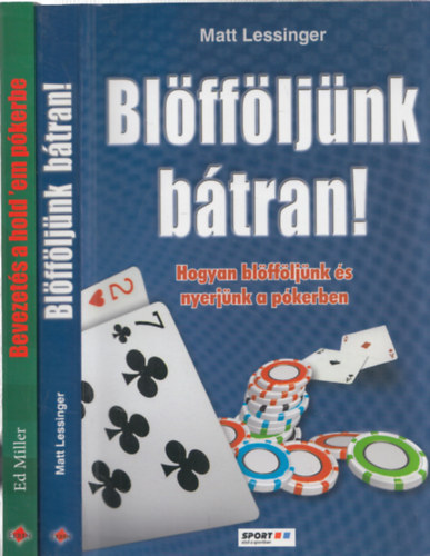 2db m� - Matt Lessinger: Bl�ff�lj�nk b�tran! (Hogyan bl�ff�lj�nk �s nyerj�nk a p�kerben) + Ed Miller: Bevezet�s a hold'em p�kerbe