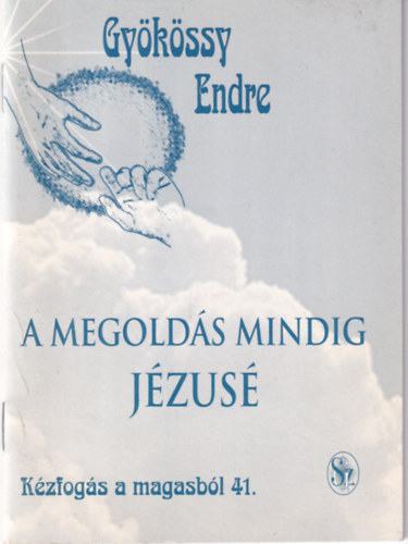 Gyökössy Endre - A megoldás mindig Jézusé