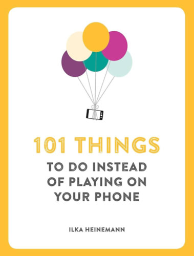 101 Things to Do Instead of Playing on Your Phone ("101 tennival� a telefonon val� j�t�k helyett" angol nyelven)