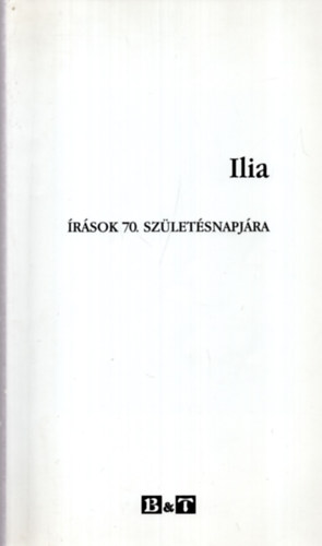 Lengyel Andr�s  (szerk.) F�zi L�szl� (szerk.) - Ilia - �r�sok 70. sz�let�snapj�ra