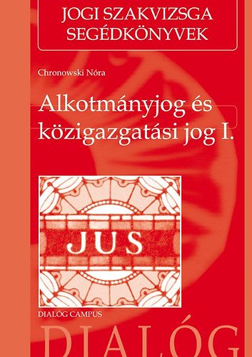 Chronowski N�ra; R�zs�s Eszter - Alkotm�nyjog �s k�zigazgat�si jog I.