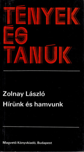 Zolnay L�szl� - H�r�nk �s hamvunk (T�nyek �s tan�k)