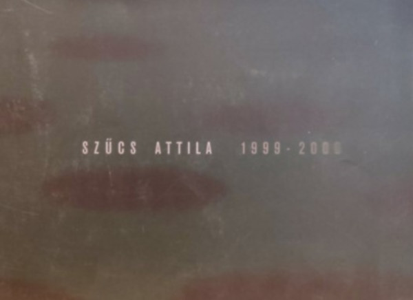 Dek Erika Galria - Dek Erika Galria: Szcs Attila 1999-2000