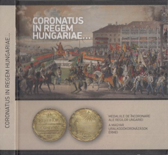 Bertk Krisztina  (szerk.) - Coronatus in regem Hungariae... (A magyar uralkodkoronzsok rmei)