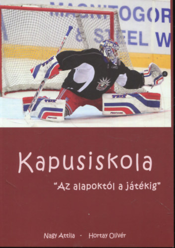 Hortay Olivér Nagy Attila - Kapusiskola - Az alapoktól a játékig