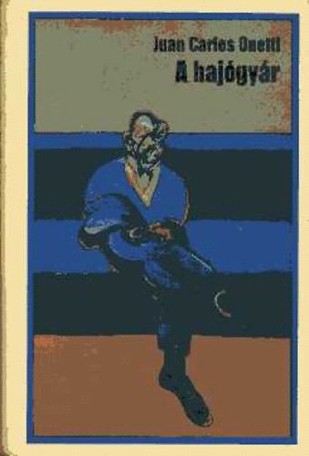 Juan Carlos Onetti - A hajgyr