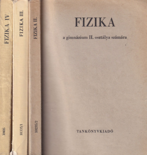 Dr. Makai Lajos, Kakuszi Lszl, Nagy Jnos-Nagy Jnosn, Nagy Jnos-Nagy Jnosn-Dr.Bayer Istvn - 3 db Fizika tanknyv: Fizika a gimnzium  II., III., s IV. osztlya szmra