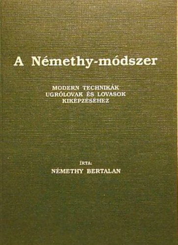Nmethy Bertalan - A Nmethy-mdszer (Modern technikk ugrlovak s lovasok kikpzshez)