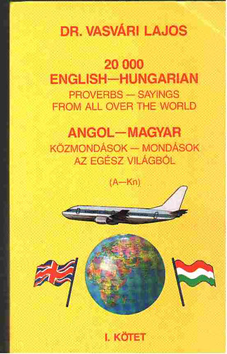Dr. Vavri Lajos - 20 000 English-Hungarian proverbs - sayings from all over the world.  Angol-magyar kzmondsok-mondsok az egsz vilgbl (A-Kn) I.ktetI.