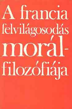 A francia felvil�gosod�s mor�lfiloz�fi�ja