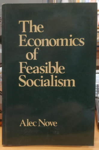 Alec Nove - The Economics of Feasible Socialism (A megvalósítható szocializmus közgazdaságtana)