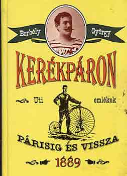 Borbély György - Kerékpáron Párisig és vissza 1889