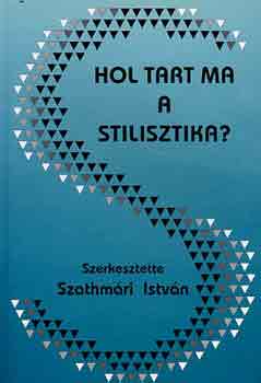 Szathmri Istvn - Hol tart ma a stilisztika? (stluselmleti tanulmnyok)