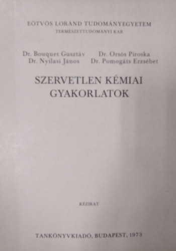 Dr Bouquet Gusztv; Dr Orss Piroska; Dr Nyilasi Jnos - Szervetlen kmiai gyakorlatok