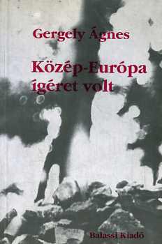 Gergely Ágnes - Közép-Európa ígéret volt