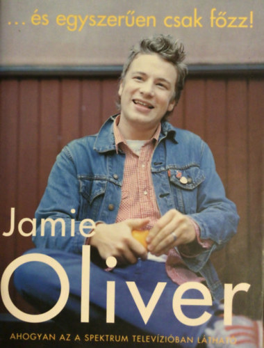 Jamie Oliver - ...s egyszeren csak fzz!