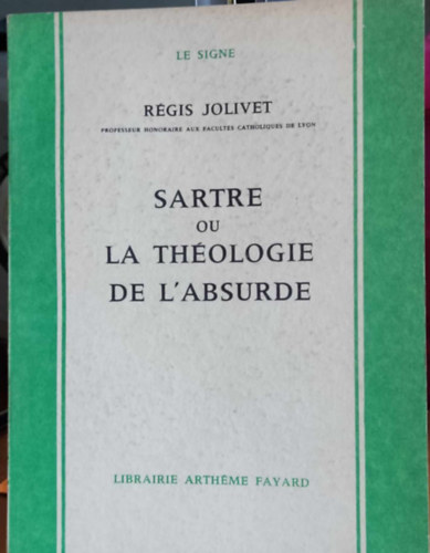 Rgis Jolivet - Sartre ou la Thologie de L'Absurde (Sartre avagy az abszurd teolgija)