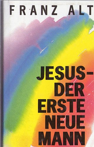 Franz Alt - Jesus - Der erste neue Mann