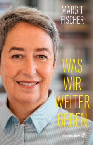 Margit Fischer - Was wir weitergeben - Dediklt!