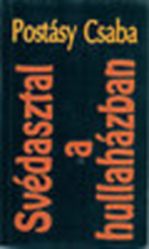 Post�sy Csaba - Sv�dasztal a hullah�zban