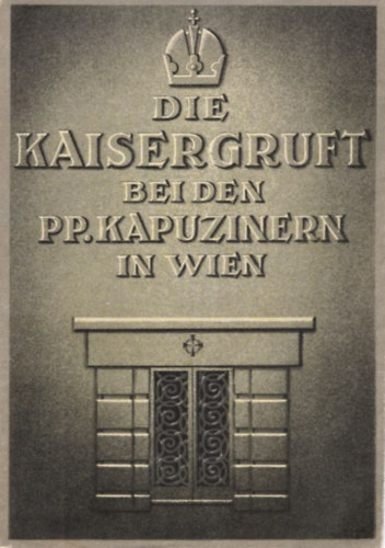P. Eberhard Kusin - Die Kaisergruft bei den PP. Kapuzinern in Wien (1. kiadás)