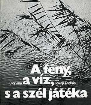 Tokaji Andrs - A fny, a vz, s a szl jtka