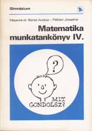 Mayern� Dr. Bartal Andrea P�lfalvi J�zsefn� - Matematika munkatank�nyv IV. (Gimn�zium)