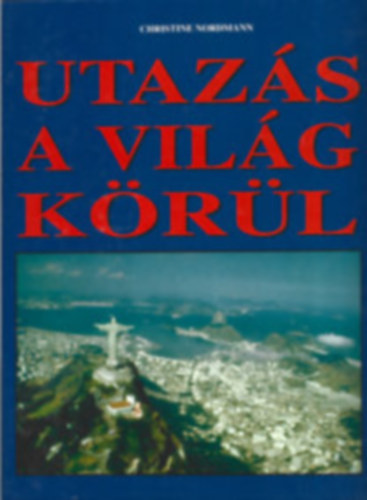 Christine Nordmann - Utaz�s a vil�g k�r�l