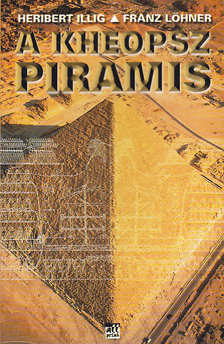Szerz� Heribert Illig Franz L�hner Lektor Angyal Istv�n - A Kheopsz piramis    - A Kheopsz �p�t�si terve - Az �p�t�anyag kitermel�se, valamint sz�ll�t�sa sz�razf�ld�n �s v�zen - R�mp�k, avagy felj�r�k �s g�pek - B�rmunk�sok k�t�lcsig�i a piramison