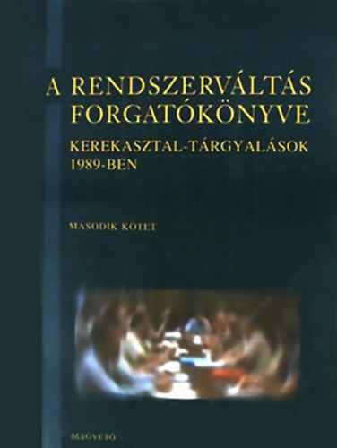 Bozki Andrs  (fszerk) - A rendszervlts forgatknyve 2. ktet - Kerekasztal-trgyalsok 1989-ben
