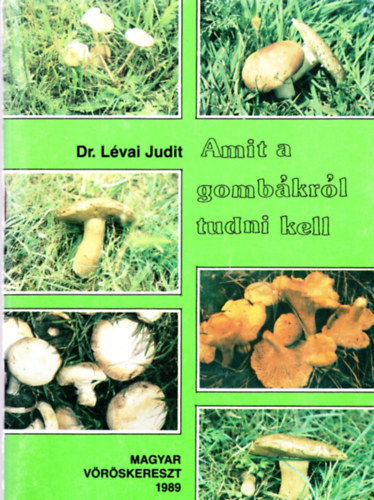 Dr. Lévai Judit - Amit a gombákról tudni kell
