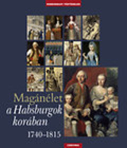 H. Balzs - Krsz - Kurucz  (szerk.) - Magnlet a Habsburgok korban (1740-1815)- Mindennapi trtnelem