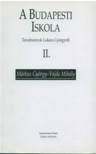 Mrkus Gyrgy; Vajda Mihly - A budapesti iskola (Tanulmnyok Lukcs Gyrgyrl) II.