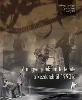 Honffy Pl; Balogh Gyngyi; Gyrey Vera - A magyar jtkfilm trtnete a kezdetektl 1990-ig