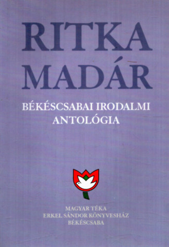 Kőszegi Barta Kálmán - Ritka madár Békéscsabai Irodalmi atológia 10. kötet