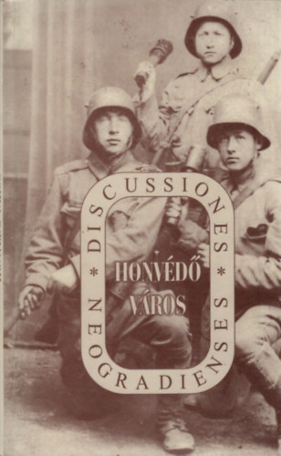 Bagyinszky Istv�nn�  (szerk.); Szvircsek Ferenc  (szerk.) - Honv�d� v�ros (N�gr�d megye �szaki hat�rainak megv�d�se)- Tudom�nyos eml�k�l�s a N�gr�di T�rt�neti M�zeumban (Salg�tarj�n, 2004. szeptember 23.)