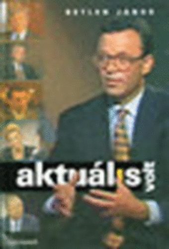 Betlen J�nos - Aktu�lis volt