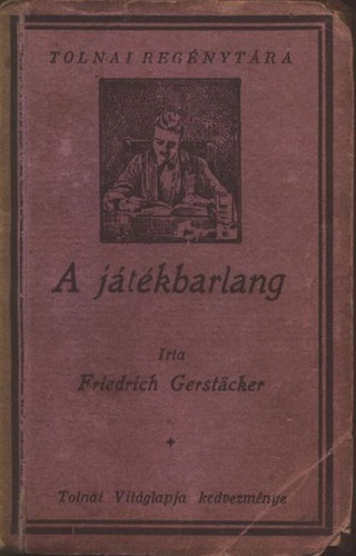 F. Gerstäcker - A játékbarlang (Tolnai Regénytára)