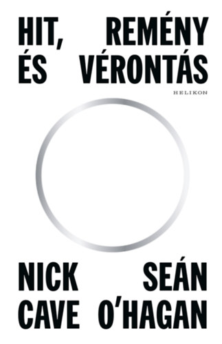 Sean O'Hagan Nick Cave - Hit, remény és vérontás