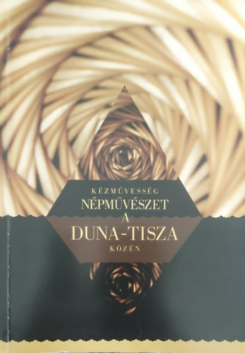 Kézművesség, népművészet a Duna-Tisza közén