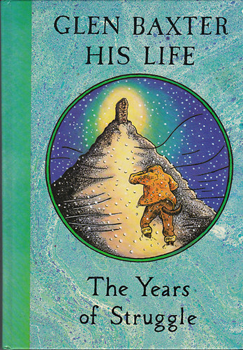 Glen Baxter - Glen Baxter His Life - The Years of Struggle