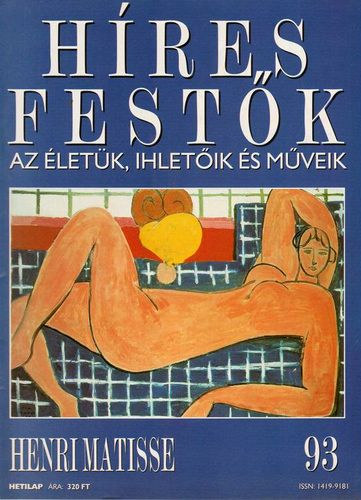 Stephen Rose  (szerk.) - H�res fest�k (Az �let�k, ihlet�ik �s m�veik) 93. sz�m - Henri Matisse