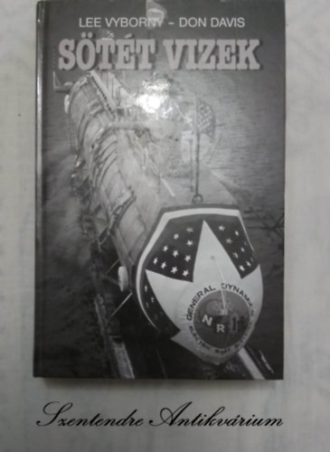 Don Davis, N�meth Dorottya  Lee Vyborny (ford.), Di�szegi Endre (lektor) - S�t�t vizek - EGY SZEMTAN� BESZ�MOL�JA A HIDEGH�BOR� NR-1-ES, ELTITKOLT ATOMMEGHAJT�S� TENGERALATTJ�R�J�R�L (Dark Waters. An Insider's Account of the NR-1, the Cold War's Undercover Nuclear Sub) - N�meth Dorottya ford�t�s�ban; Saj�t