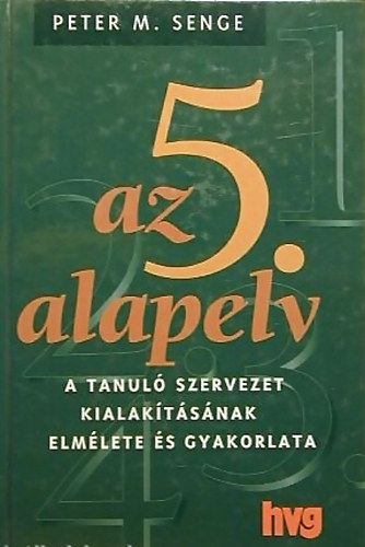 Peter M. Senge - Az 5. alapelv - A tanul szervezet kialaktsnak elmlete s gyakorlata