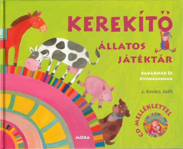 J. Kovcs Judit  (szerk.) - Kerekt - llatos jtktr zenei CD-vel - Babknak s vodsoknak