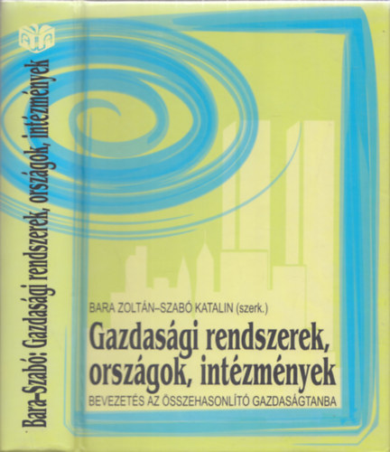 Bara Zoltán-Szabó Katalin (szerk.) - Gazdasági rendszerek, országok intézmények - Bevezetés az összehasonlító gazdaságtanba